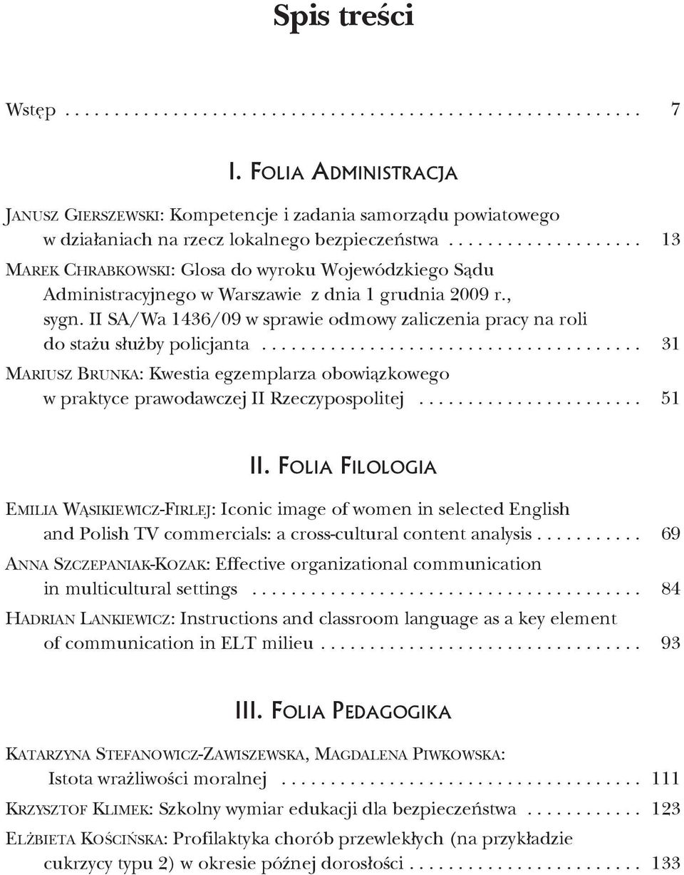 ................... 13 MArEK CHrABKOWSKI: Glosa do wyroku Wojewódzkiego Sądu Administracyjnego w Warszawie z dnia 1 grudnia 2009 r., sygn.