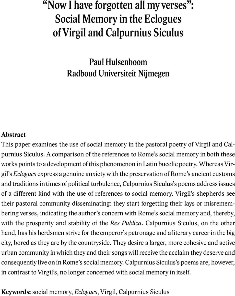 Whereas Virgil s Eclogues express a genuine anxiety with the preservation of Rome s ancient customs and traditions in times of political turbulence, Calpurnius Siculus s poems address issues of a