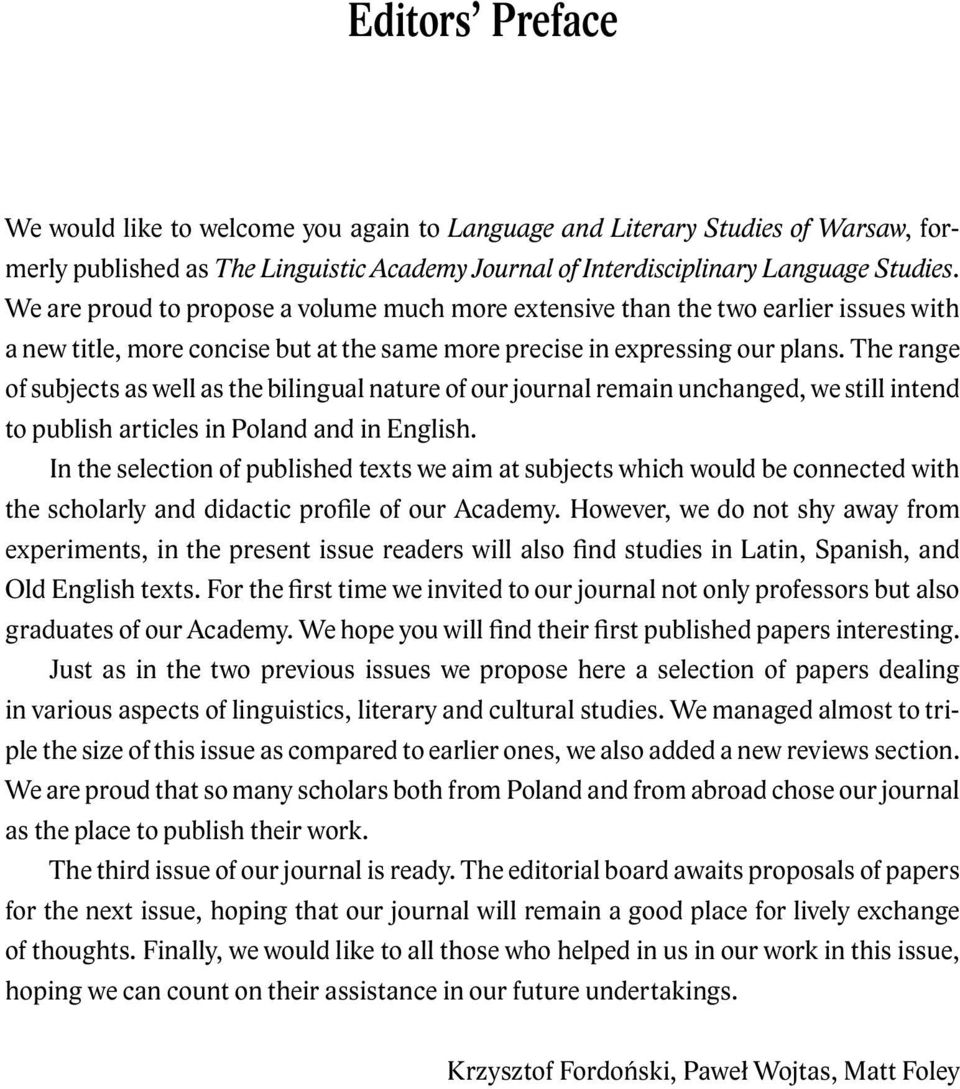 The range of subjects as well as the bilingual nature of our journal remain unchanged, we still intend to publish articles in Poland and in English.