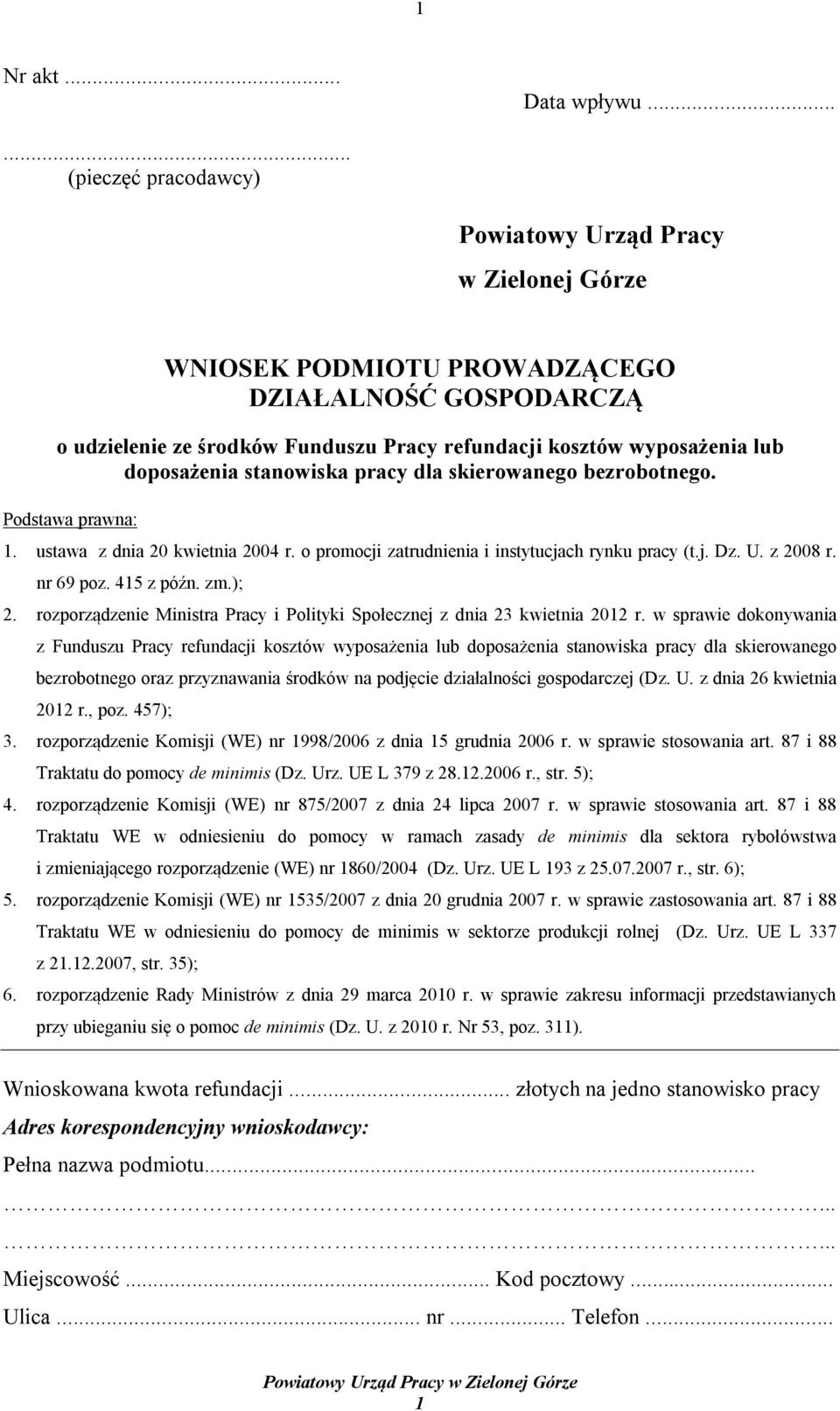 doposażenia stanowiska pracy dla skierowanego bezrobotnego. Podstawa prawna: 1. ustawa z dnia 20 kwietnia 2004 r. o promocji zatrudnienia i instytucjach rynku pracy (t.j. Dz. U. z 2008 r. nr 69 poz.