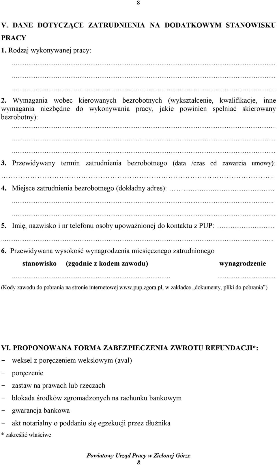 Przewidywany termin zatrudnienia bezrobotnego (data /czas od zawarcia umowy):.. 4. Miejsce zatrudnienia bezrobotnego (dokładny adres):...... 5.