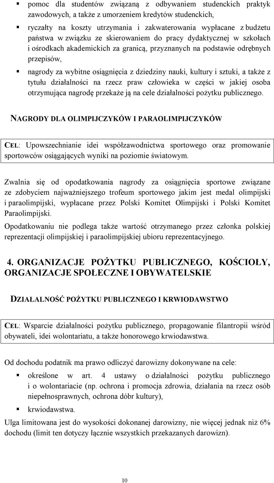 sztuki, a także z tytułu działalności na rzecz praw człowieka w części w jakiej osoba otrzymująca nagrodę przekaże ją na cele działalności pożytku publicznego.