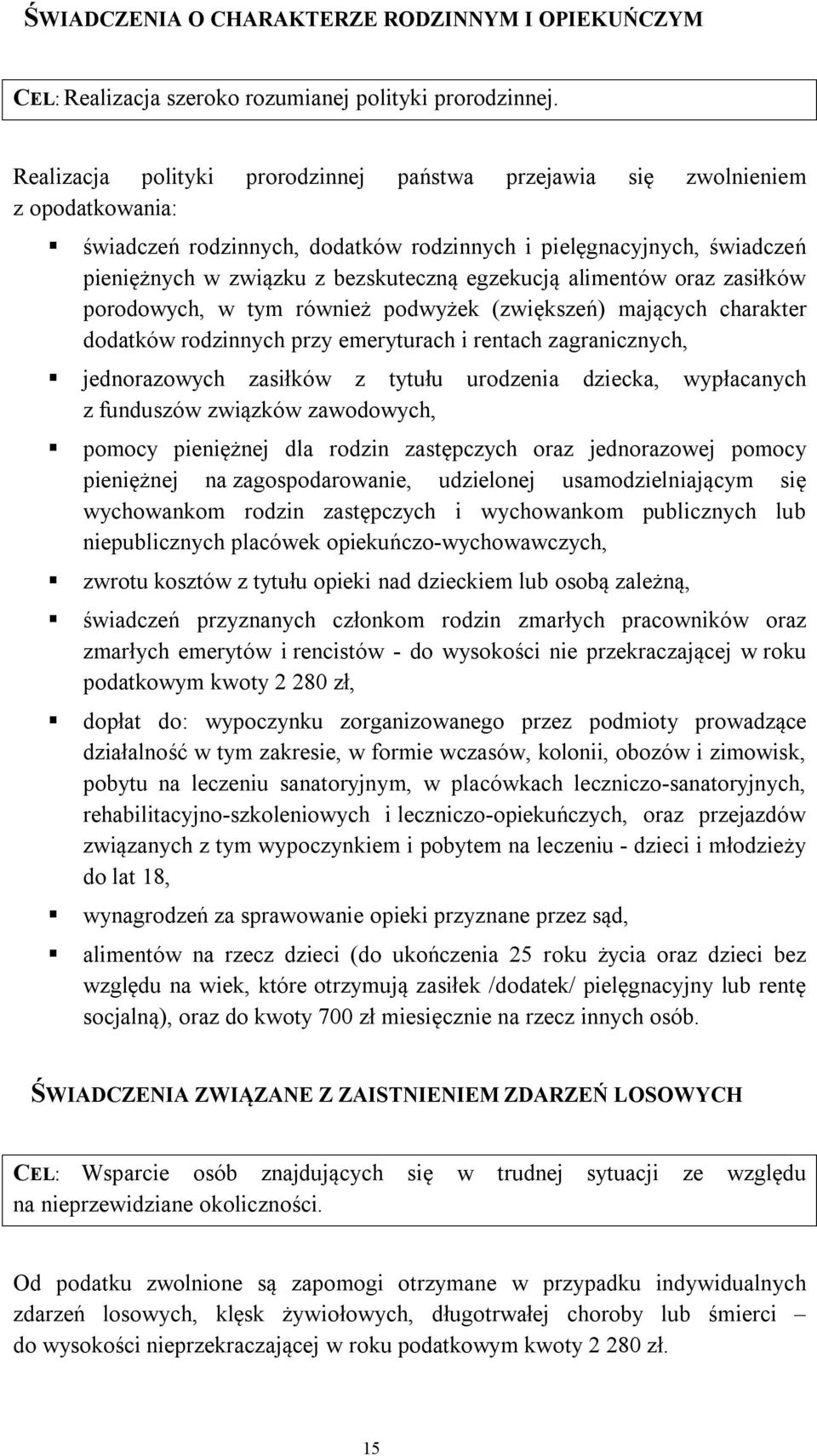 egzekucją alimentów oraz zasiłków porodowych, w tym również podwyżek (zwiększeń) mających charakter dodatków rodzinnych przy emeryturach i rentach zagranicznych, jednorazowych zasiłków z tytułu