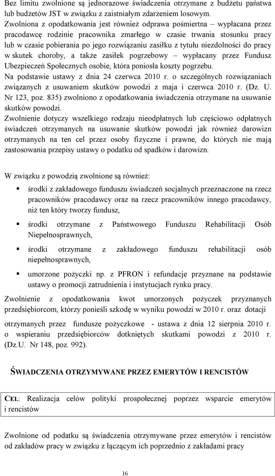 tytułu niezdolności do pracy w skutek choroby, a także zasiłek pogrzebowy wypłacany przez Fundusz Ubezpieczeń Społecznych osobie, która poniosła koszty pogrzebu.