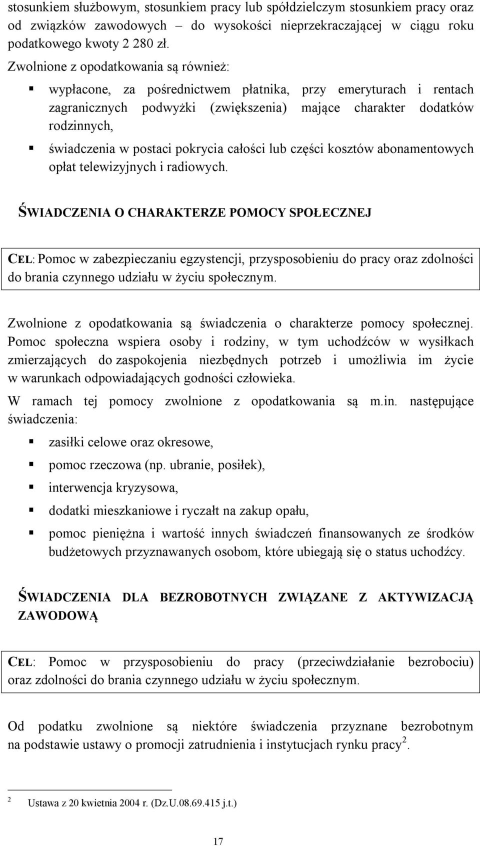 pokrycia całości lub części kosztów abonamentowych opłat telewizyjnych i radiowych.