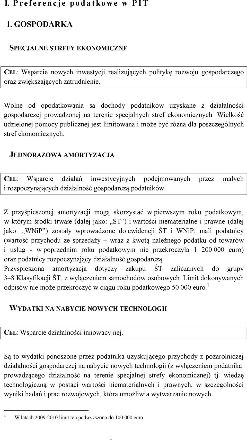 Wolne od opodatkowania są dochody podatników uzyskane z działalności gospodarczej prowadzonej na terenie specjalnych stref ekonomicznych.