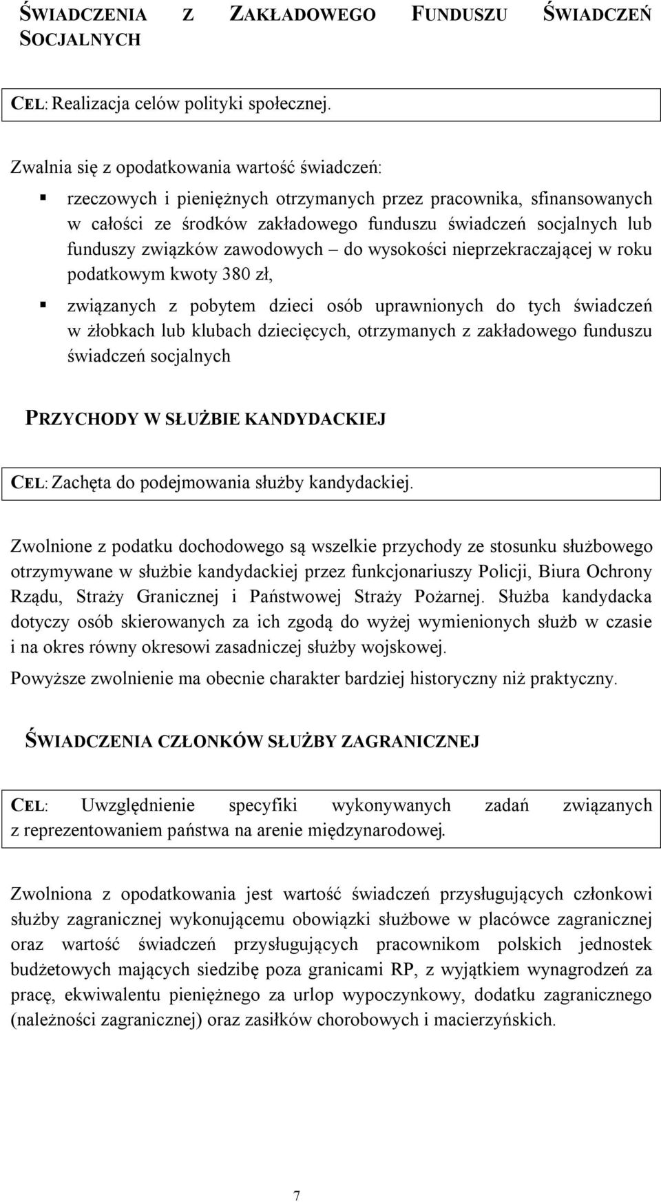 związków zawodowych do wysokości nieprzekraczającej w roku podatkowym kwoty 380 zł, związanych z pobytem dzieci osób uprawnionych do tych świadczeń w żłobkach lub klubach dziecięcych, otrzymanych z