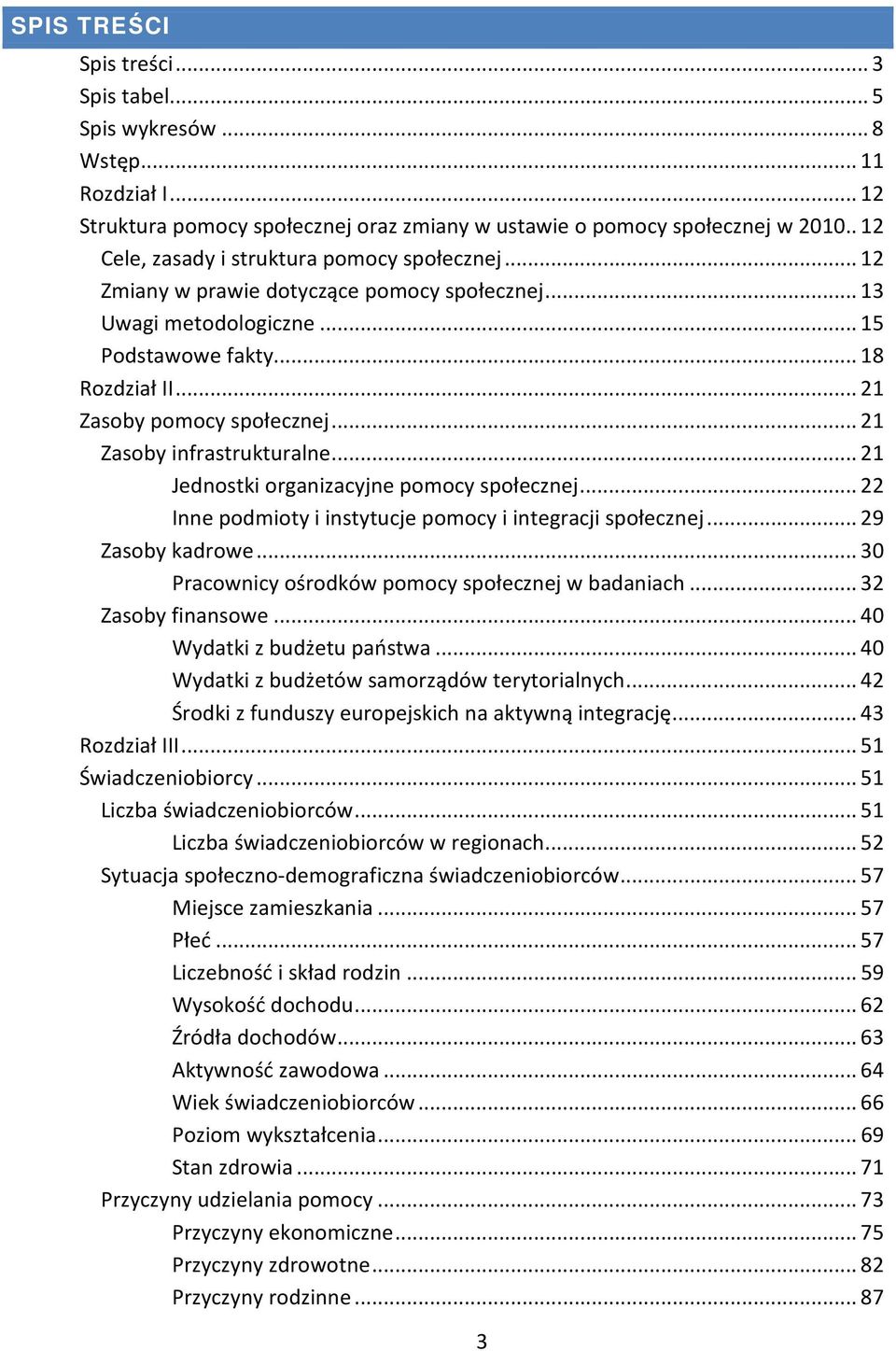 .. 21 Zasoby infrastrukturalne... 21 Jednostki organizacyjne pomocy społecznej... 22 Inne podmioty i instytucje pomocy i integracji społecznej... 29 Zasoby kadrowe.