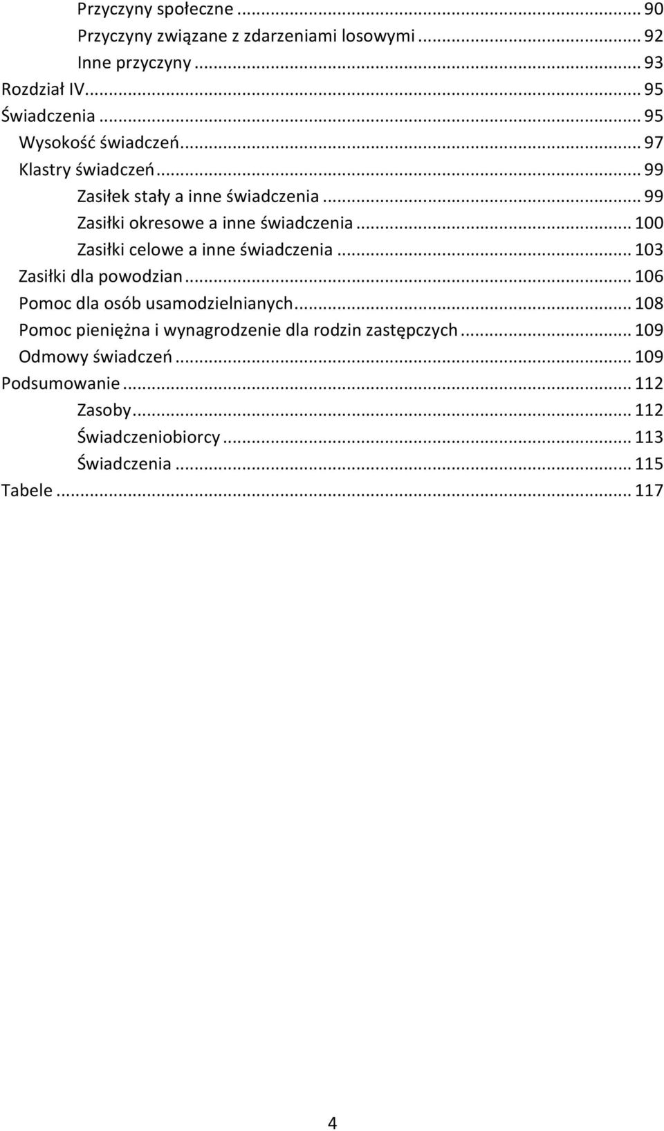 .. 100 Zasiłki celowe a inne świadczenia... 103 Zasiłki dla powodzian... 106 Pomoc dla osób usamodzielnianych.