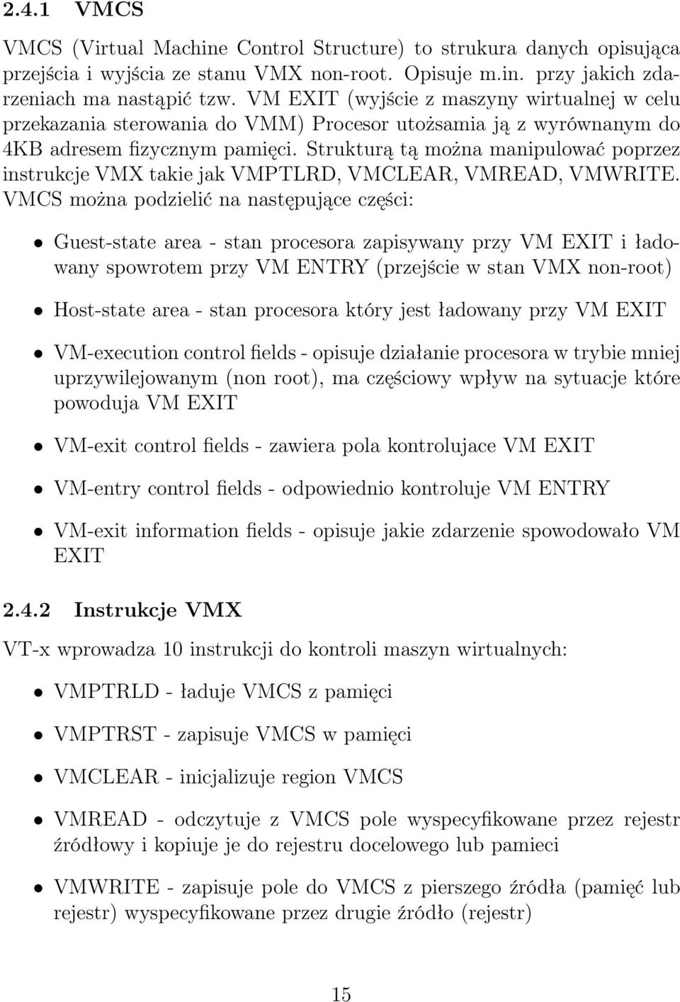 Strukturą tą można manipulować poprzez instrukcje VMX takie jak VMPTLRD, VMCLEAR, VMREAD, VMWRITE.