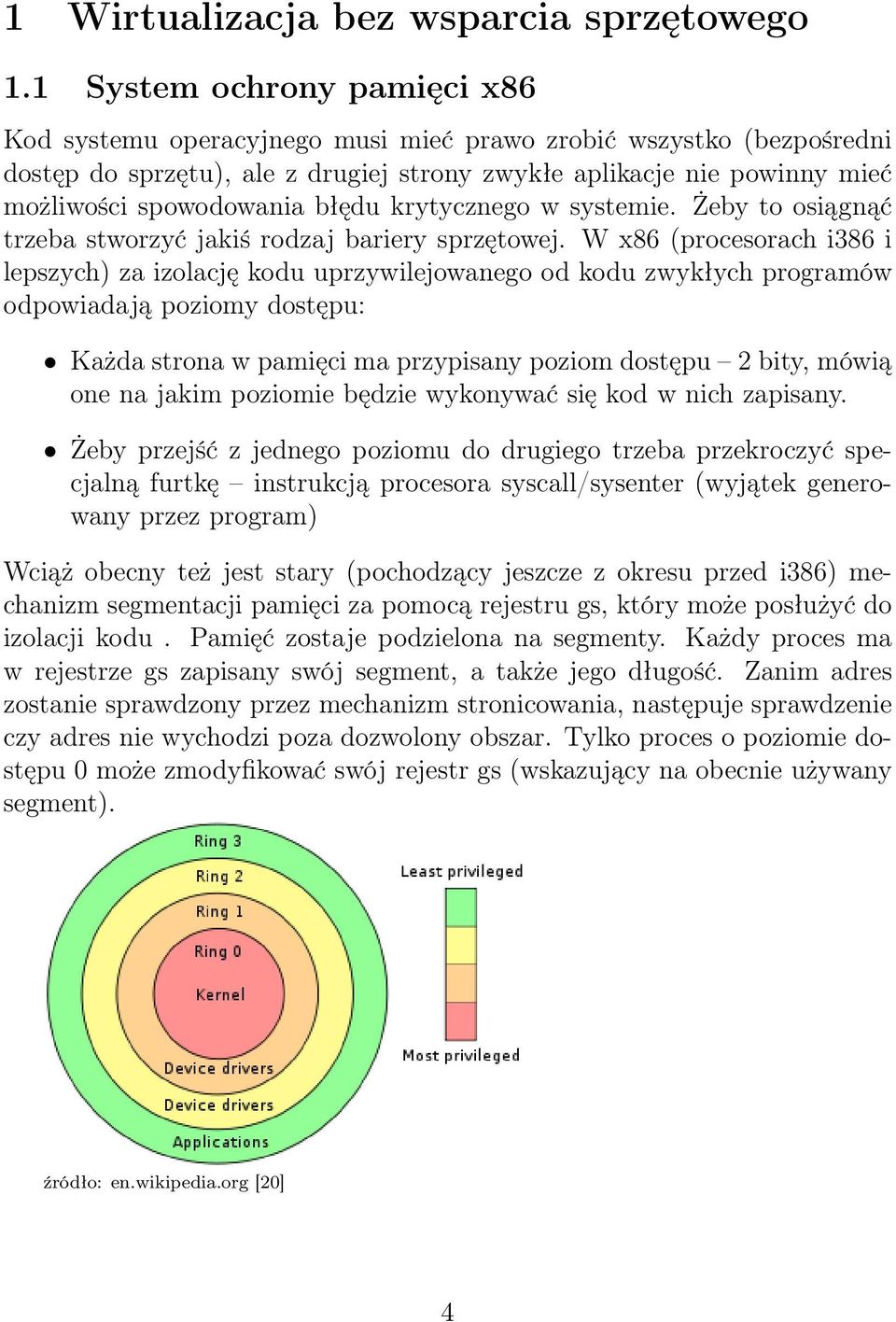 błędu krytycznego w systemie. Żeby to osiągnąć trzeba stworzyć jakiś rodzaj bariery sprzętowej.