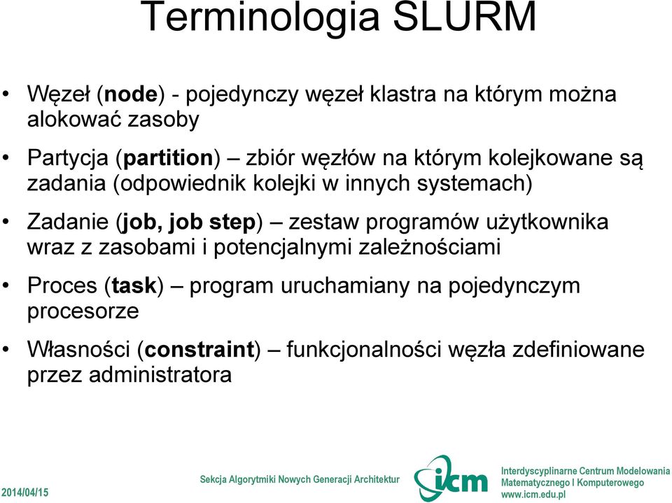 (job, job step) zestaw programów użytkownika wraz z zasobami i potencjalnymi zależnościami Proces (task)