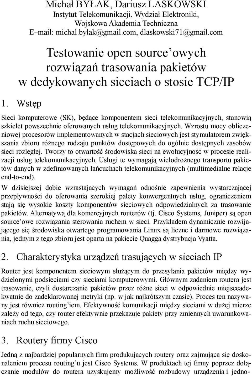 Wstęp Sieci komputerowe (SK), będące komponentem sieci telekomunikacyjnych, stanowią szkielet powszechnie oferowanych usług telekomunikacyjnych.