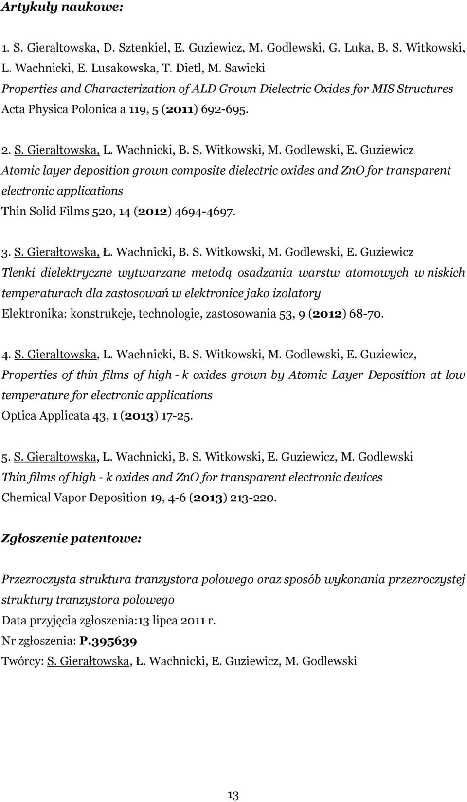 Godlewski, E. Guziewicz Atomic layer deposition grown composite dielectric oxides and ZnO for transparent electronic applications Thin Solid Films 520, 14 (2012) 4694-4697. 3. S. Gierałtowska, Ł.