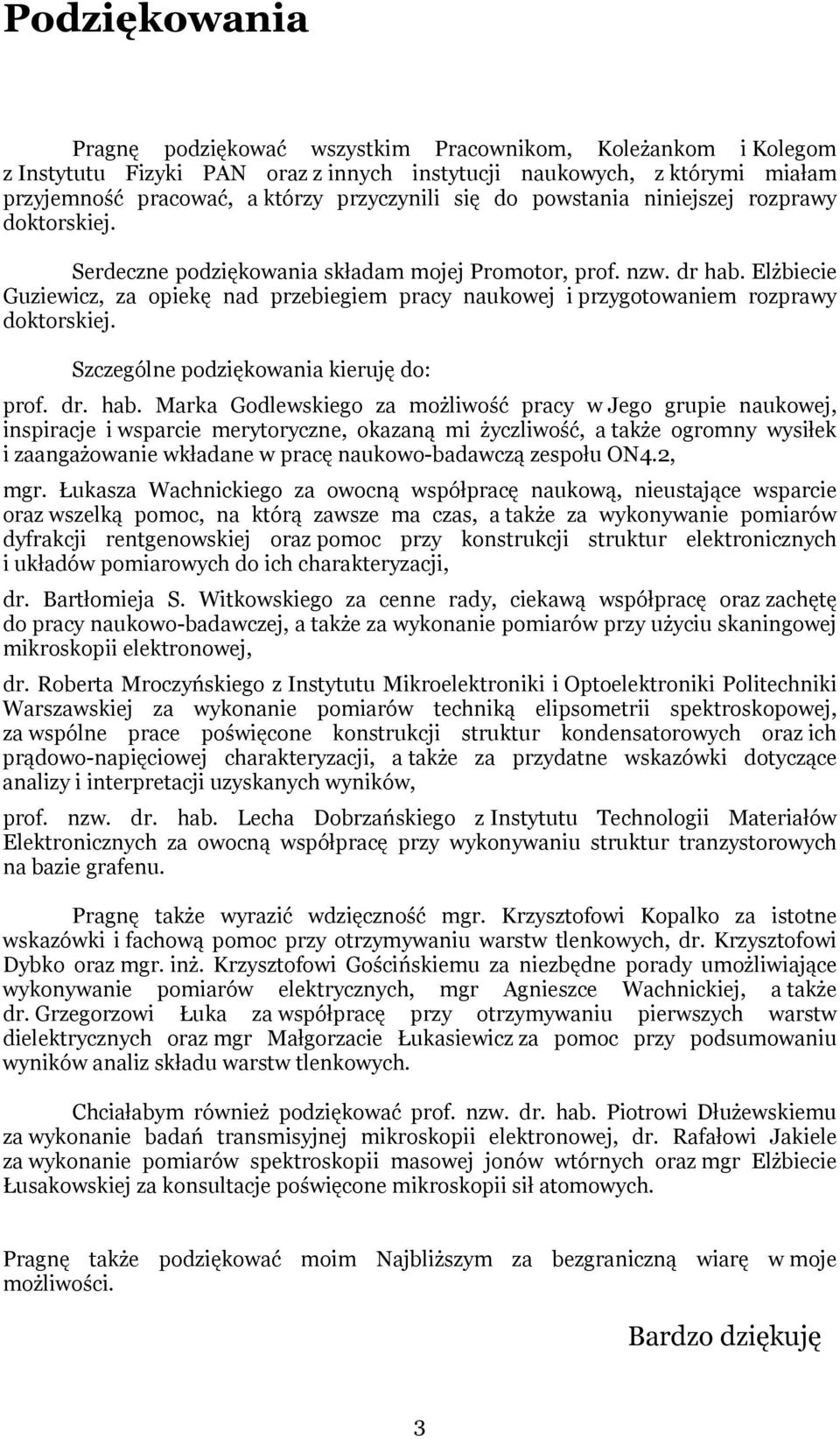 Elżbiecie Guziewicz, za opiekę nad przebiegiem pracy naukowej i przygotowaniem rozprawy doktorskiej. Szczególne podziękowania kieruję do: prof. dr. hab.