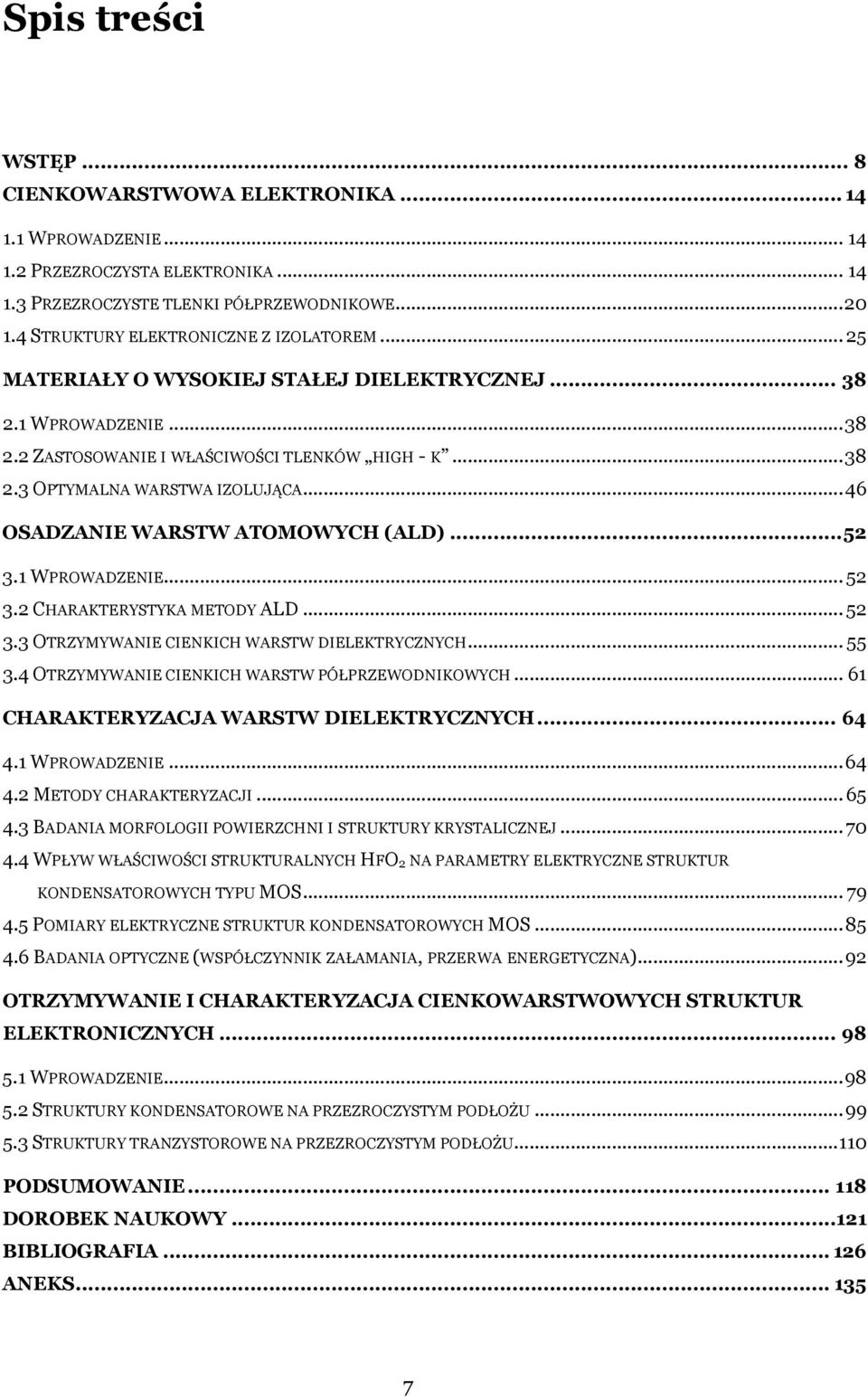 .. 46 OSADZANIE WARSTW ATOMOWYCH (ALD)... 52 3.1 WPROWADZENIE... 52 3.2 CHARAKTERYSTYKA METODY ALD... 52 3.3 OTRZYMYWANIE CIENKICH WARSTW DIELEKTRYCZNYCH... 55 3.