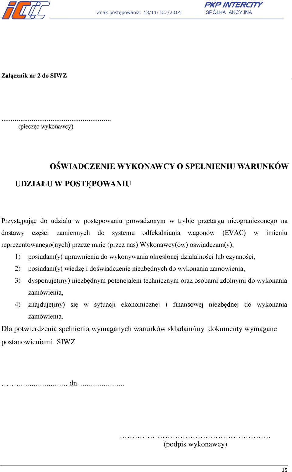 zamiennych do systemu odfekalniania wagonów (EVAC) w imieniu reprezentowanego(nych) przeze mnie (przez nas) Wykonawcy(ów) oświadczam(y), 1) posiadam(y) uprawnienia do wykonywania określonej