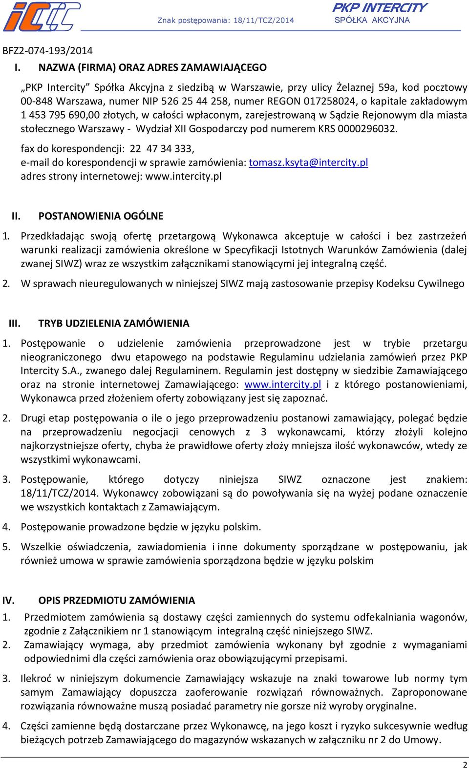 kapitale zakładowym 1 453 795 690,00 złotych, w całości wpłaconym, zarejestrowaną w Sądzie Rejonowym dla miasta stołecznego Warszawy - Wydział XII Gospodarczy pod numerem KRS 0000296032.