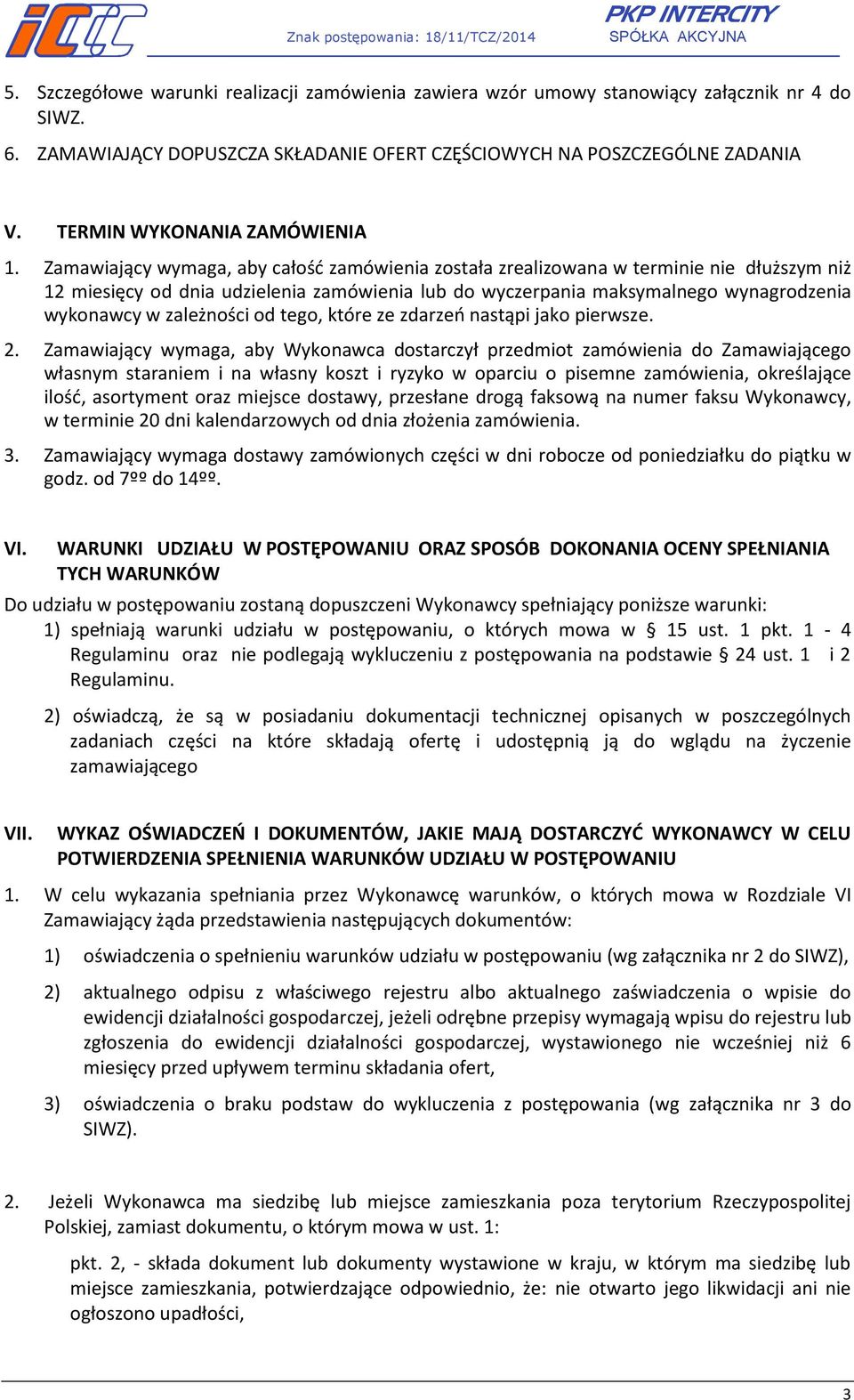 Zamawiający wymaga, aby całość zamówienia została zrealizowana w terminie nie dłuższym niż 12 miesięcy od dnia udzielenia zamówienia lub do wyczerpania maksymalnego wynagrodzenia wykonawcy w