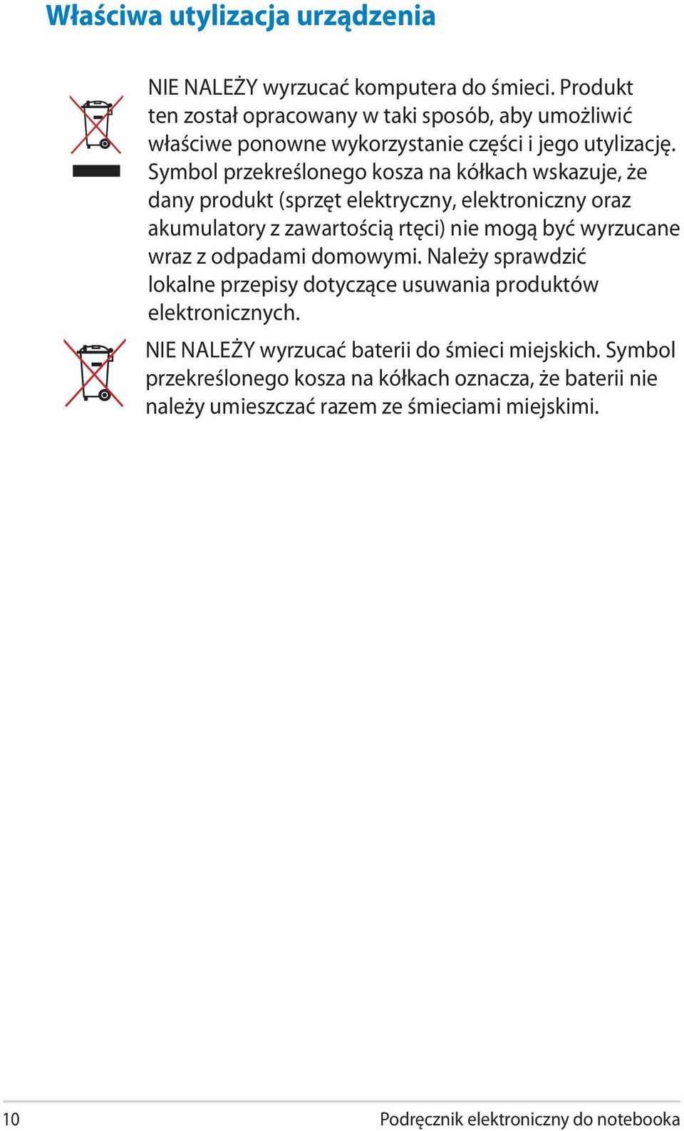 Symbol przekreślonego kosza na kółkach wskazuje, że dany produkt (sprzęt elektryczny, elektroniczny oraz akumulatory z zawartością rtęci) nie mogą być wyrzucane