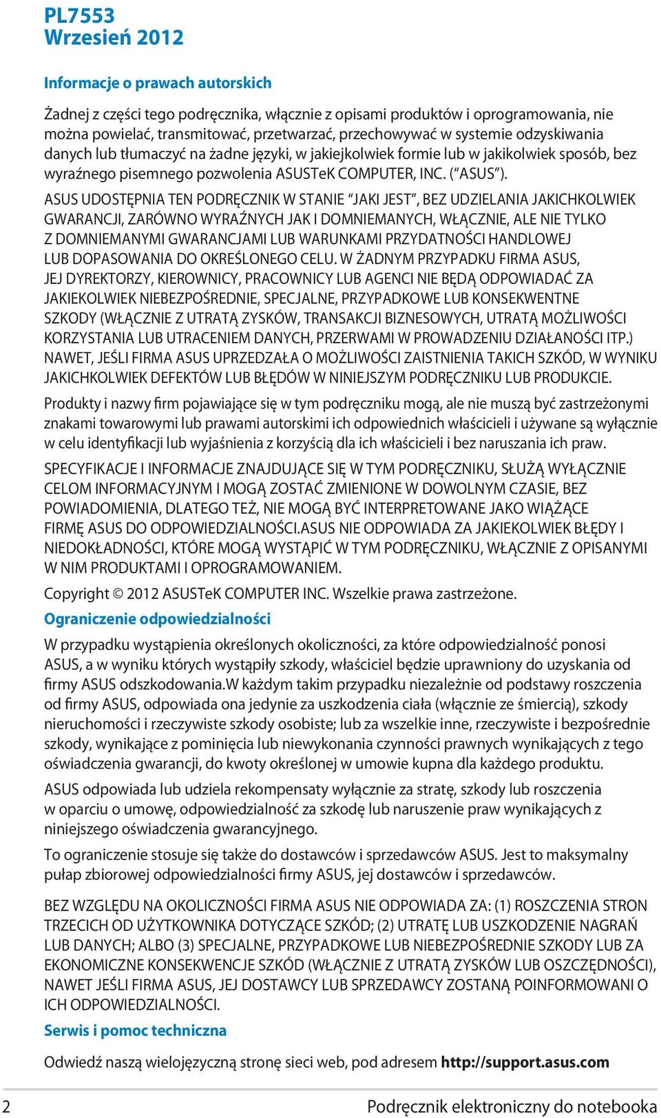 ASUS UDOSTĘPNIA TEN PODRĘCZNIK W STANIE JAKI JEST, BEZ UDZIELANIA JAKICHKOLWIEK GWARANCJI, ZARÓWNO WYRAŹNYCH JAK I DOMNIEMANYCH, WŁĄCZNIE, ALE NIE TYLKO Z DOMNIEMANYMI GWARANCJAMI LUB WARUNKAMI