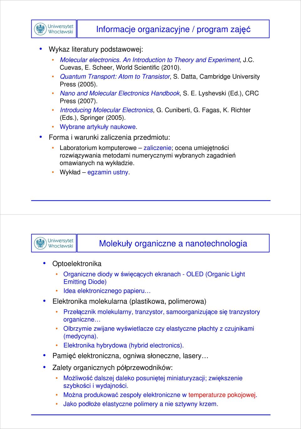 Introducing Molecular Electronics, G. Cuniberti, G. Fagas, K. Richter (Eds.), Springer (2005). Wybrane artykuły naukowe.