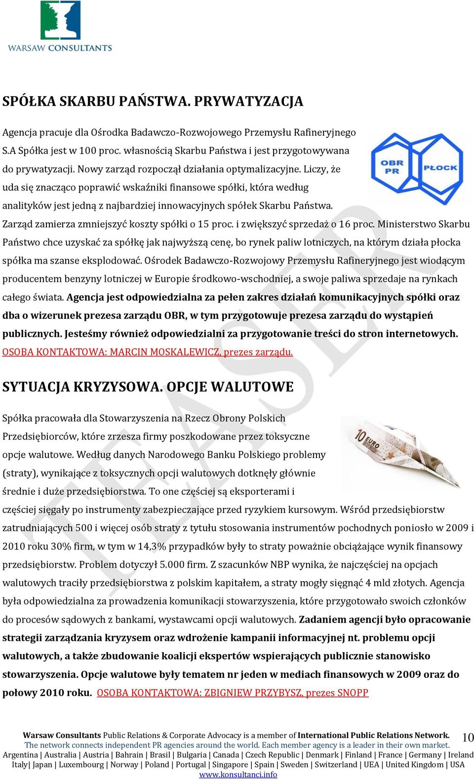 Liczy, że uda się znacząco poprawić wskaźniki finansowe spółki, która według analityków jest jedną z najbardziej innowacyjnych spółek Skarbu Państwa.