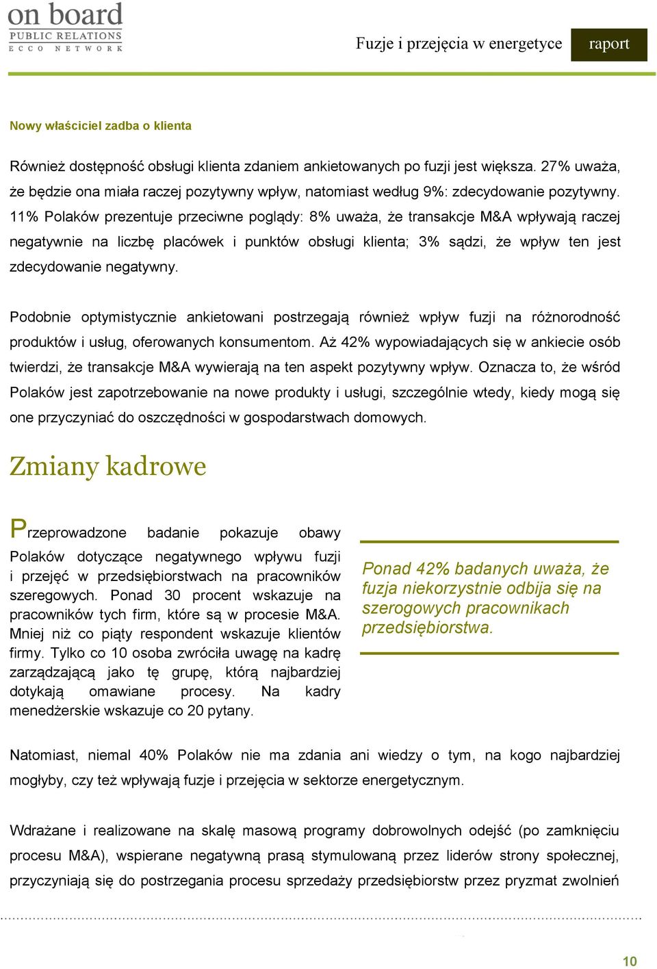 11% Polaków prezentuje przeciwne poglądy: 8% uważa, że transakcje M&A wpływają raczej negatywnie na liczbę placówek i punktów obsługi klienta; 3% sądzi, że wpływ ten jest zdecydowanie negatywny.