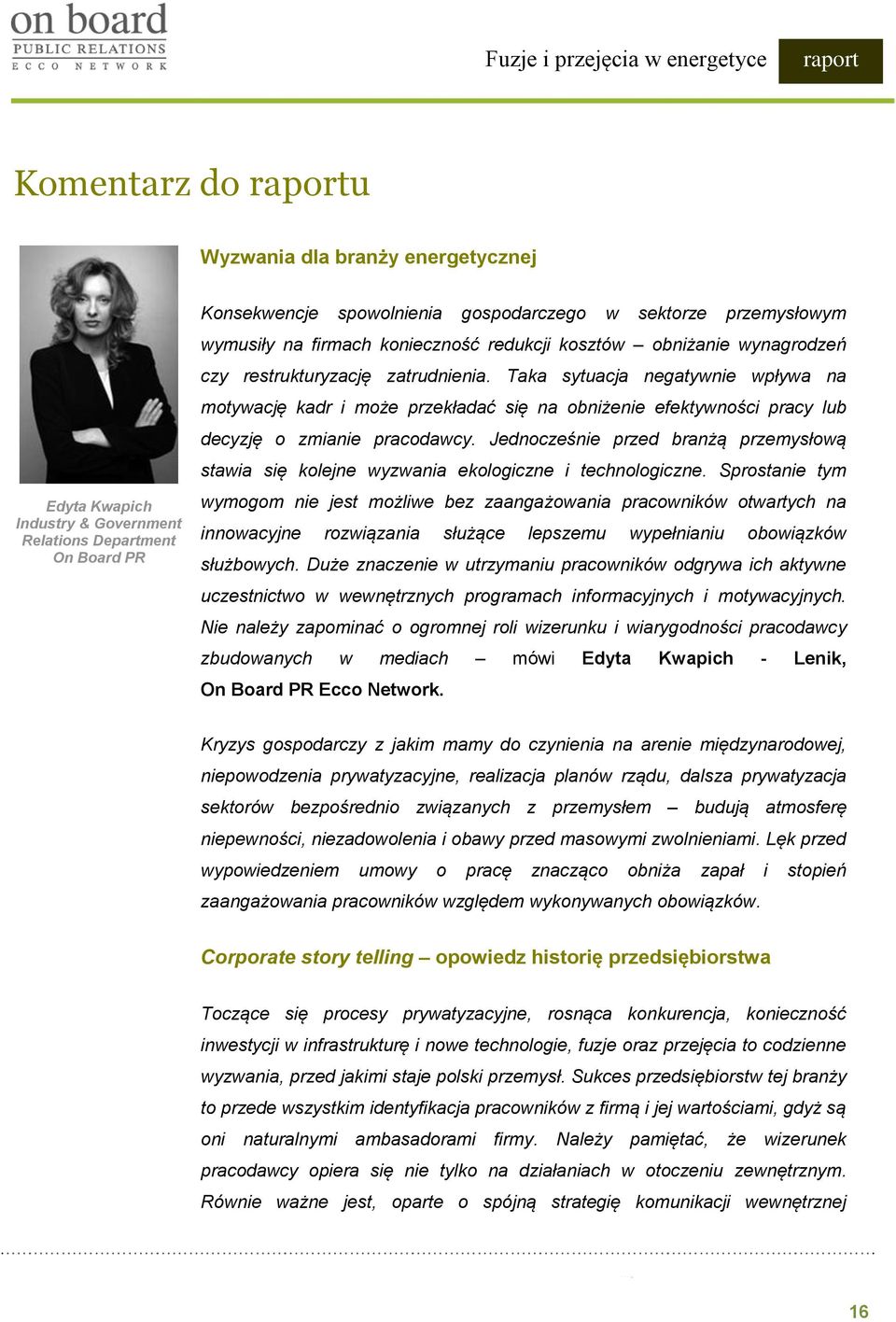 Taka sytuacja negatywnie wpływa na motywację kadr i może przekładać się na obniżenie efektywności pracy lub decyzję o zmianie pracodawcy.