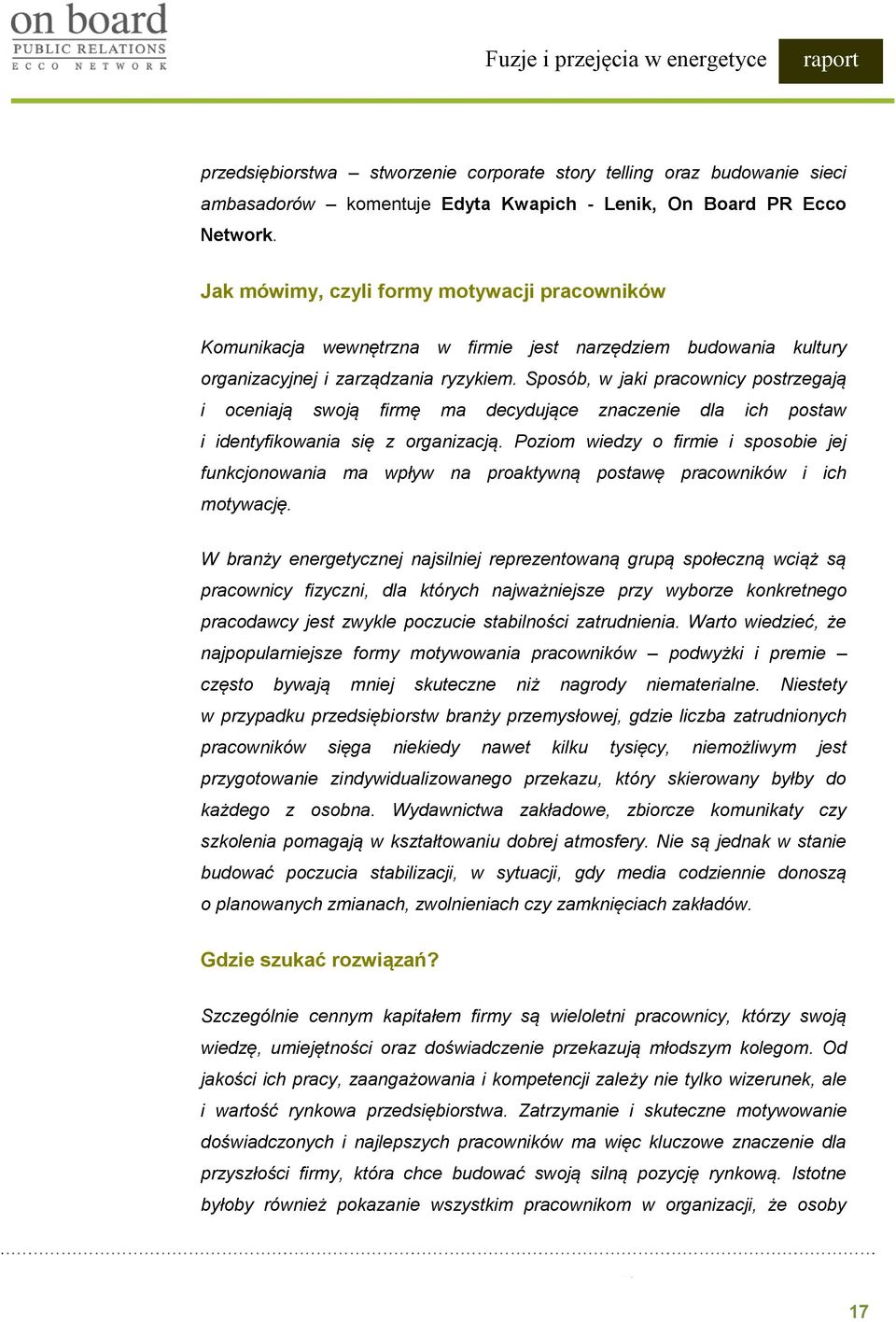 Sposób, w jaki pracownicy postrzegają i oceniają swoją firmę ma decydujące znaczenie dla ich postaw i identyfikowania się z organizacją.