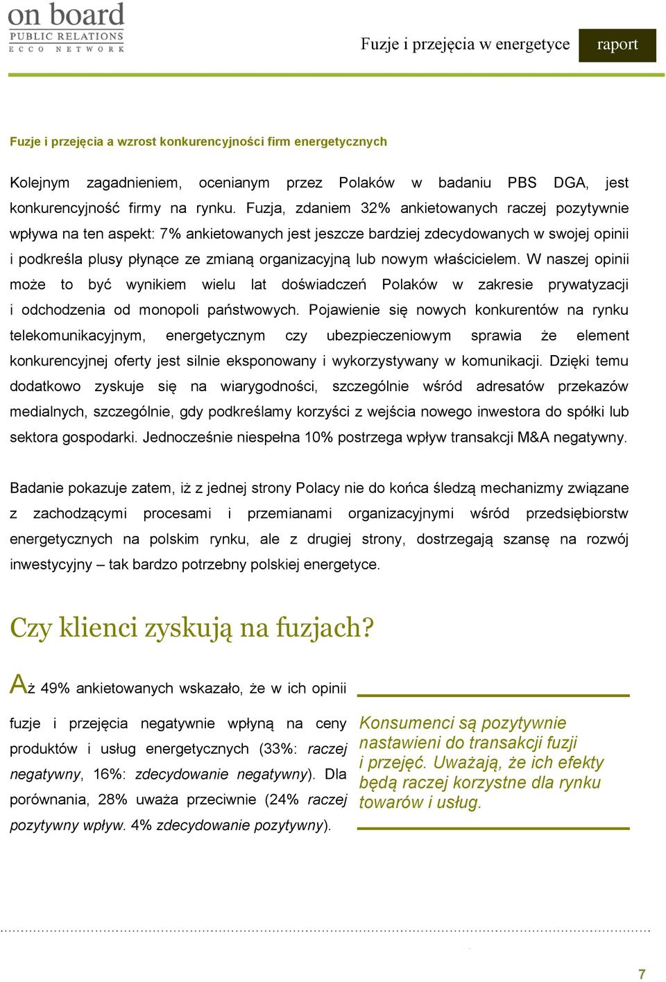 nowym właścicielem. W naszej opinii może to być wynikiem wielu lat doświadczeń Polaków w zakresie prywatyzacji i odchodzenia od monopoli państwowych.