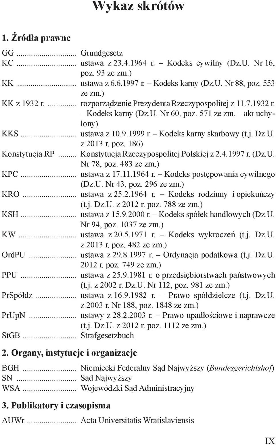 poz. 186) Konstytucja RP... Konstytucja Rzeczypospolitej Polskiej z 2.4.1997 r. (Dz.U. Nr 78, poz. 483 ze zm.) KPC... ustawa z 17.11.1964 r. Kodeks postępowania cywilnego (Dz.U. Nr 43, poz. 296 ze zm.