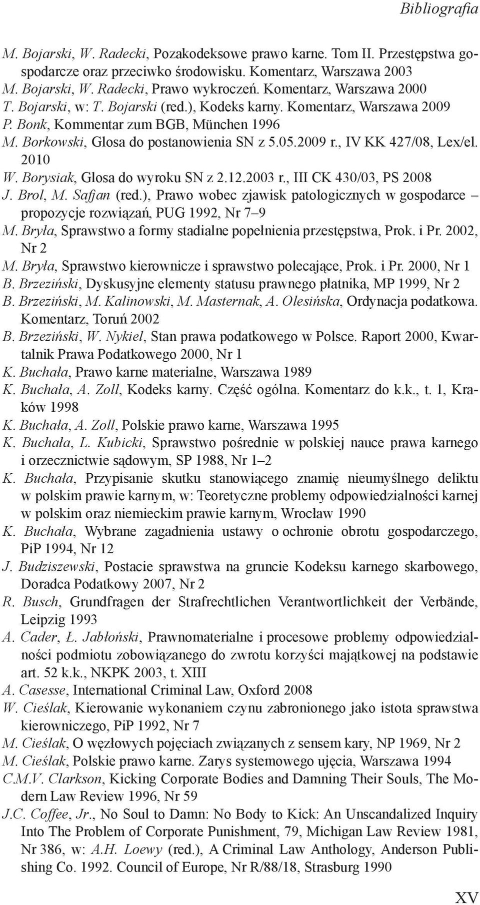 , IV KK 427/08, Lex/el. 2010 W. Borysiak, Glosa do wyroku SN z 2.12.2003 r., III CK 430/03, PS 2008 J. Brol, M. Safjan (red.