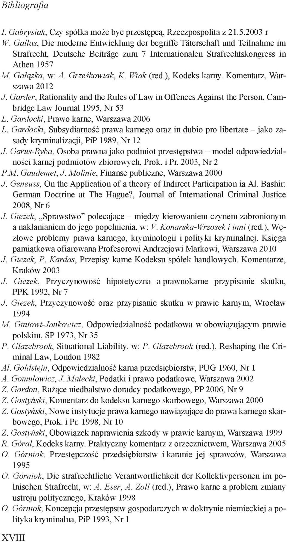 Wiak (red.), Kodeks karny. Komentarz, Warszawa 2012 J. Garder, Rationality and the Rules of Law in Offences Against the Person, Cambridge Law Journal 1995, Nr 53 L.