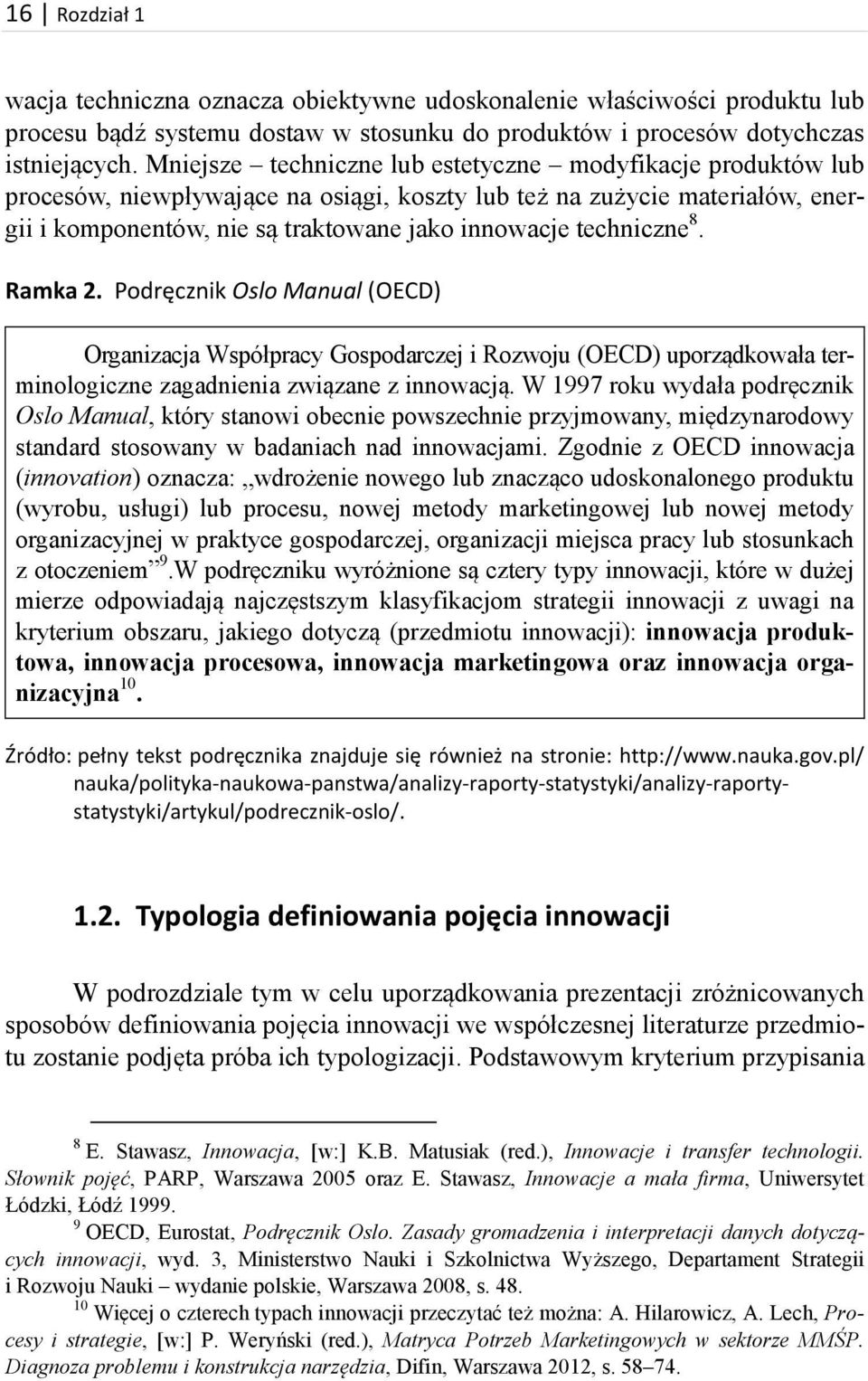 techniczne 8. Ramka 2. Podręcznik Oslo Manual (OECD) Organizacja Współpracy Gospodarczej i Rozwoju (OECD) uporządkowała terminologiczne zagadnienia związane z innowacją.