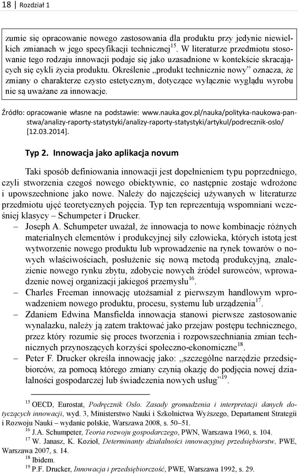 Określenie produkt technicznie nowy oznacza, że zmiany o charakterze czysto estetycznym, dotyczące wyłącznie wyglądu wyrobu nie są uważane za innowacje. Źródło: opracowanie własne na podstawie: www.