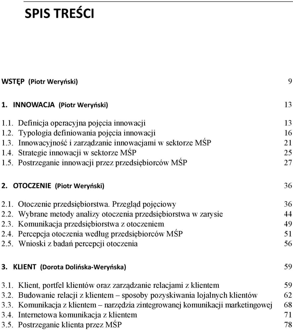 3. Komunikacja przedsiębiorstwa z otoczeniem 49 2.4. Percepcja otoczenia według przedsiębiorców MŚP 51 2.5. Wnioski z badań percepcji otoczenia 56 3. KLIENT (Dorota Dolińska-Weryńska) 59 3.1. Klient, portfel klientów oraz zarządzanie relacjami z klientem 59 3.