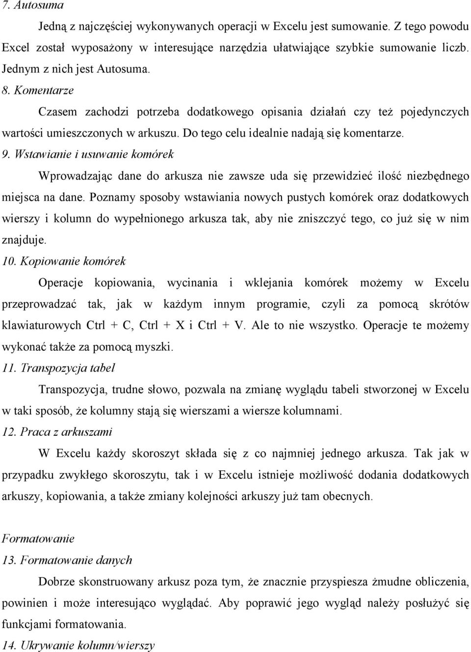 Wstawianie i usuwanie komórek Wprowadzając dane do arkusza nie zawsze uda się przewidzieć ilość niezbędnego miejsca na dane.