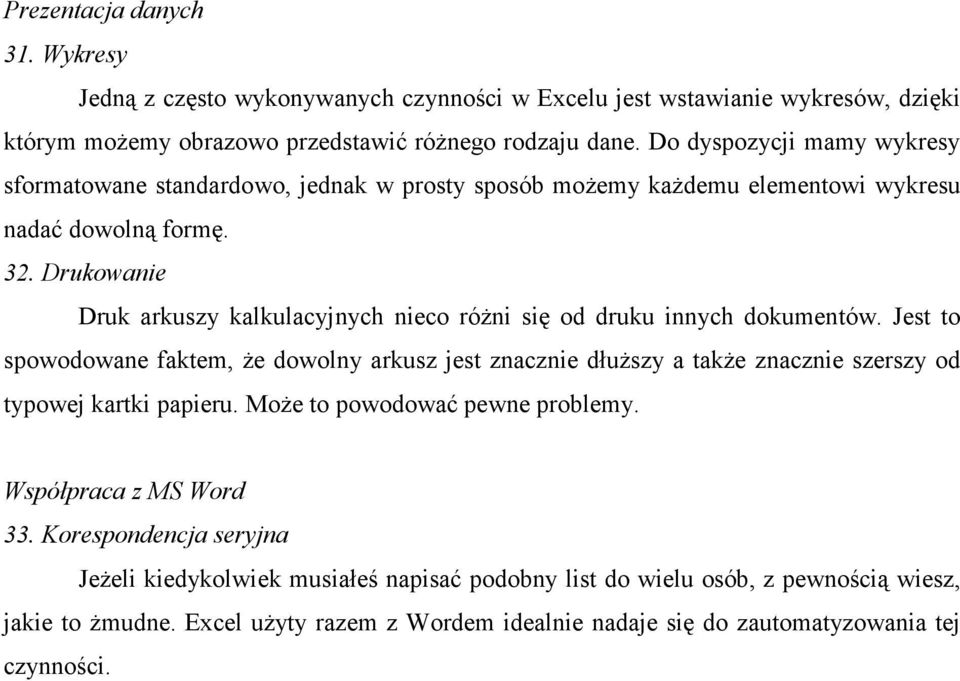 Drukowanie Druk arkuszy kalkulacyjnych nieco róŝni się od druku innych dokumentów.