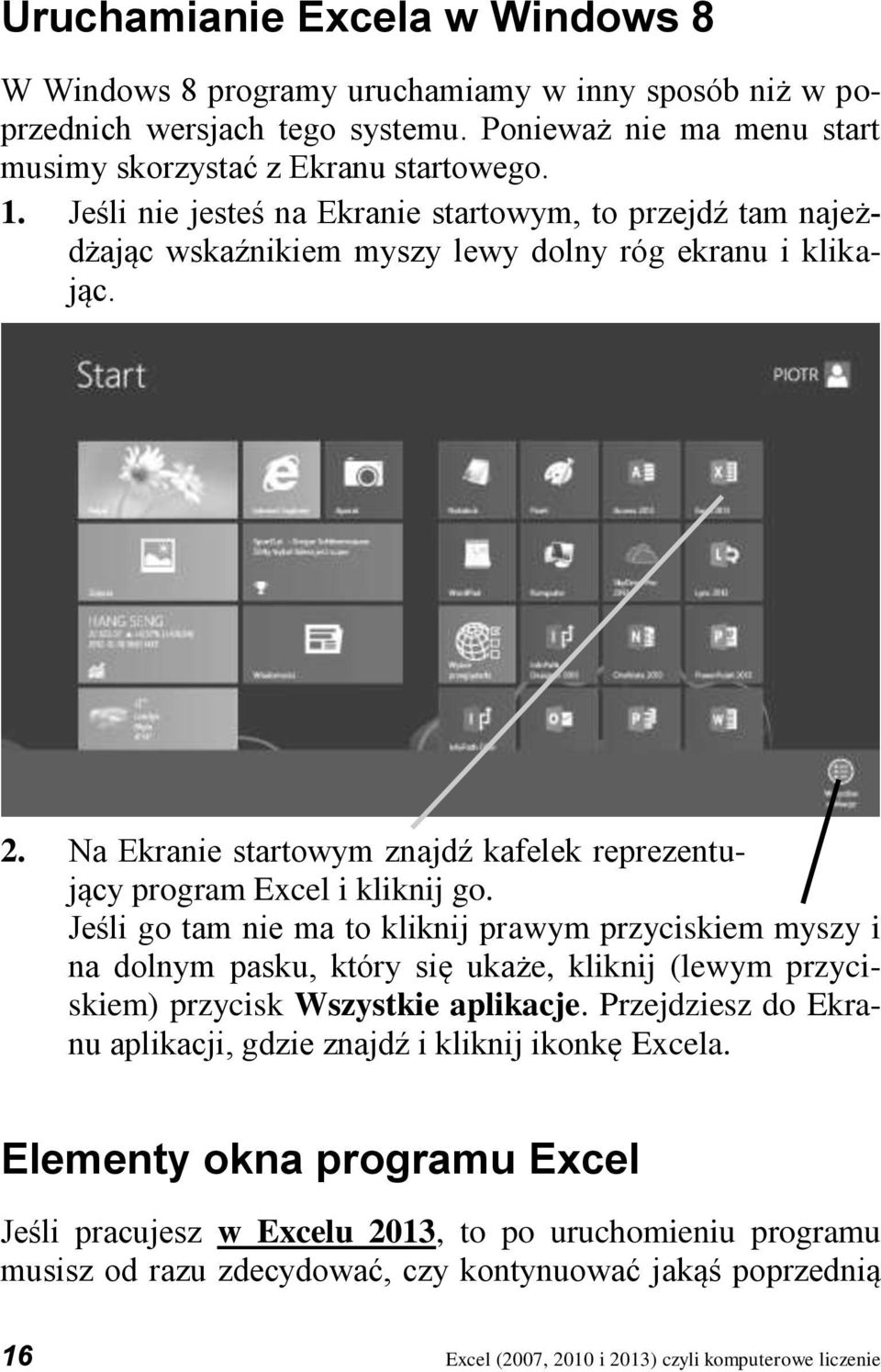 Jeśli go tam nie ma to kliknij prawym przyciskiem myszy i na dolnym pasku, który się ukaże, kliknij (lewym przyciskiem) przycisk Wszystkie aplikacje.