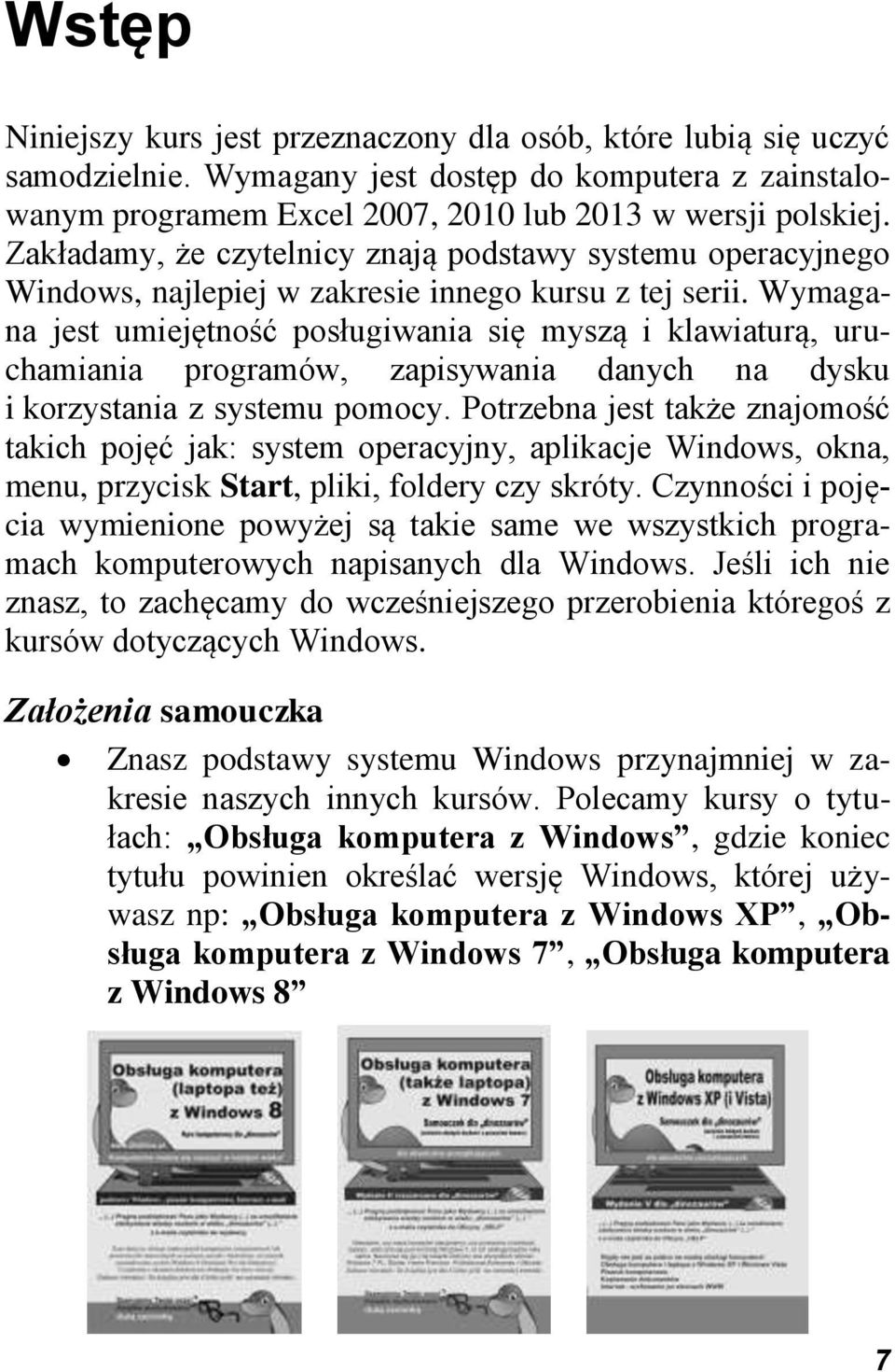 Wymagana jest umiejętność posługiwania się myszą i klawiaturą, uruchamiania programów, zapisywania danych na dysku i korzystania z systemu pomocy.