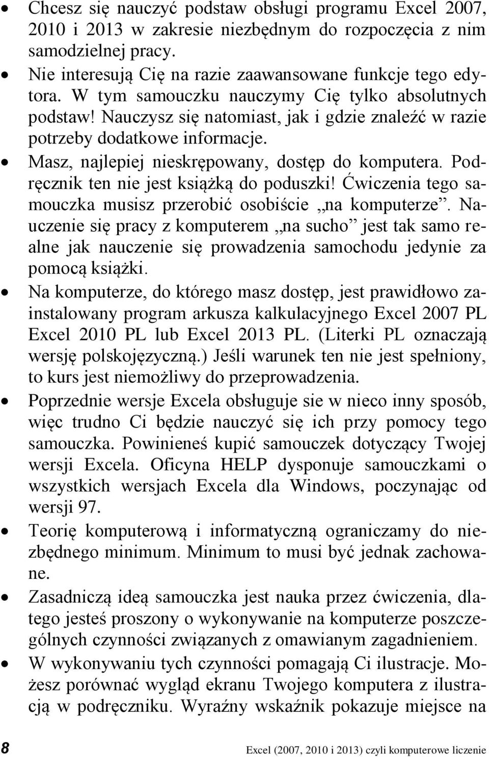 Podręcznik ten nie jest książką do poduszki! Ćwiczenia tego samouczka musisz przerobić osobiście na komputerze.