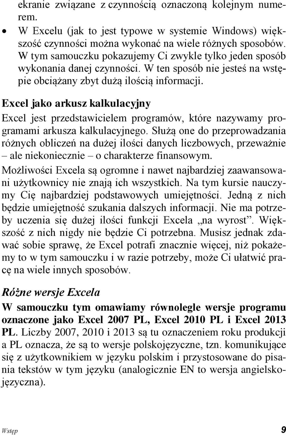 Excel jako arkusz kalkulacyjny Excel jest przedstawicielem programów, które nazywamy programami arkusza kalkulacyjnego.