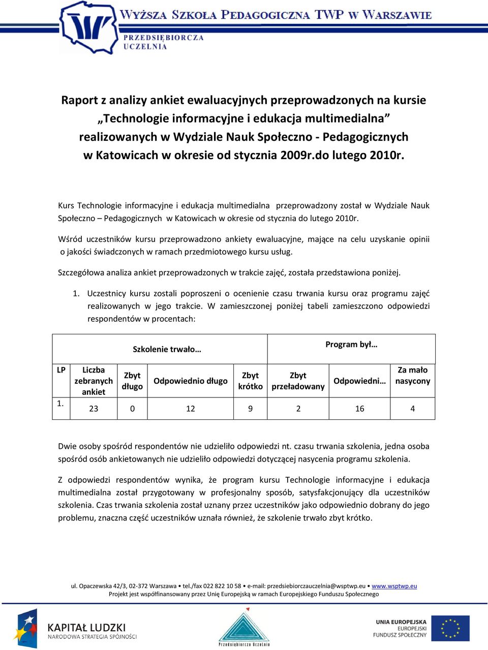 Wśród uczestników kursu przeprowadzono y ewaluacyjne, mające na celu uzyskanie opinii o jakości świadczonych w ramach przedmiotowego kursu usług.