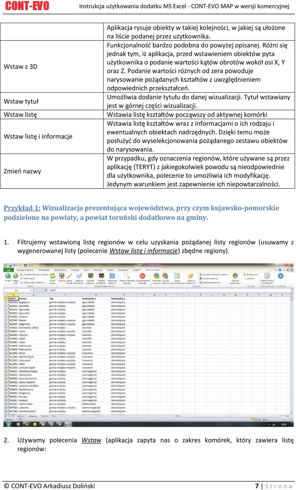 Różni się jednak tym, iż aplikacja, przed wstawieniem obiektów pyta użytkownika o podanie wartości kątów obrotów wokół osi X, Y oraz Z.