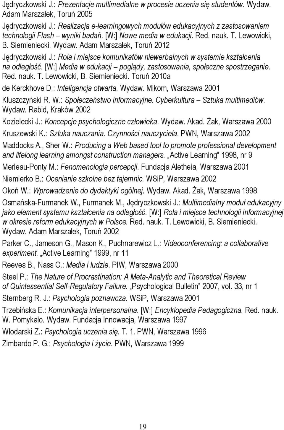 Adam Marszałek, Toruń 2012 Jędryczkowski J.: Rola i miejsce komunikatów niewerbalnych w systemie kształcenia na odległość. [W:] Media w edukacji poglądy, zastosowania, społeczne spostrzeganie. Red.