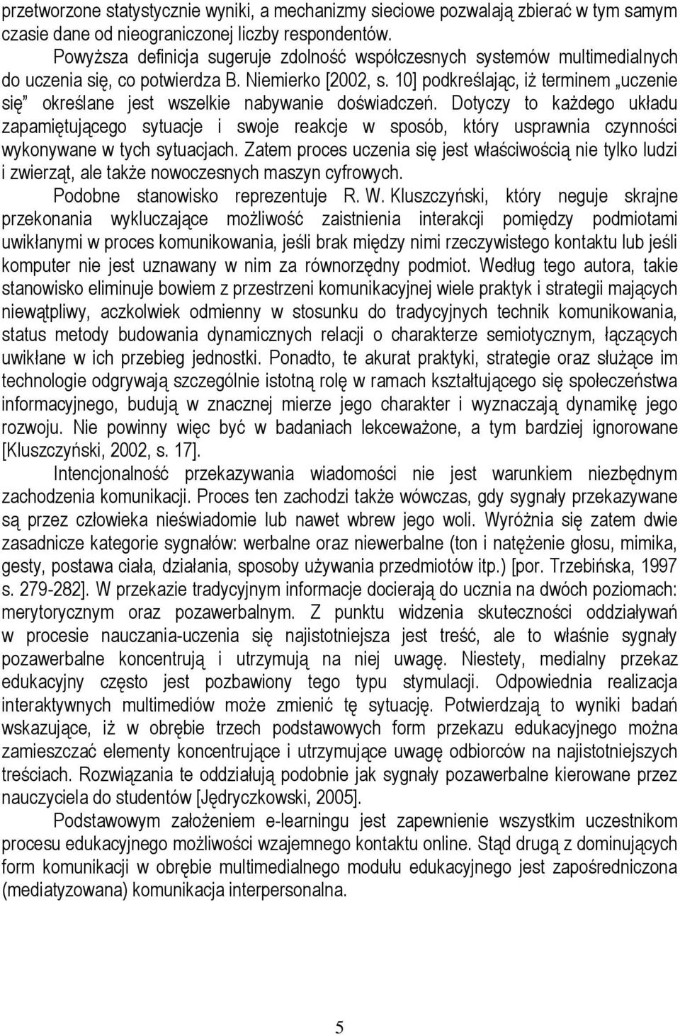 10] podkreślając, iż terminem uczenie się określane jest wszelkie nabywanie doświadczeń.