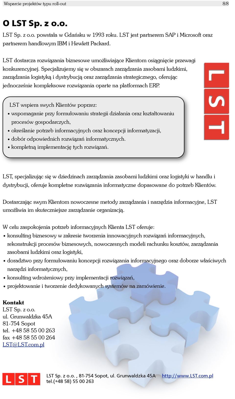 Specjalizujemy siêę w obszarach zarz¹ądzania zasobami ludzkimi, zarz¹ądzania logistyk¹ą i dystrybucj¹ą oraz zarz¹ądzania strategicznego, oferuj¹ąc jednoczeœśnie kompleksowe rozwi¹ązania oparte na