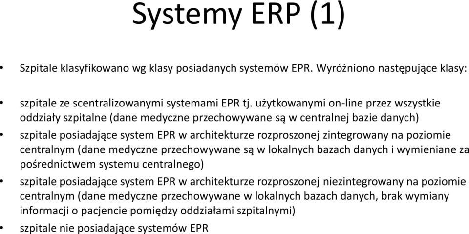 zintegrowany na poziomie centralnym (dane medyczne przechowywane są w lokalnych bazach danych i wymieniane za pośrednictwem systemu centralnego) szpitale posiadające system EPR w