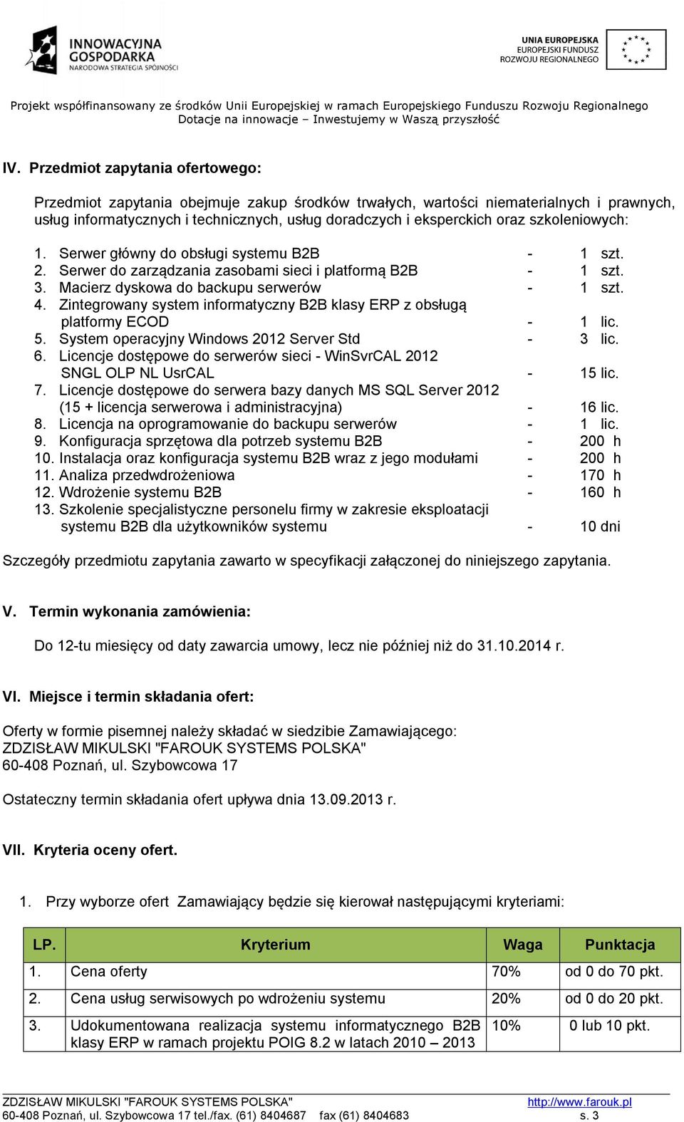 Zintegrowany system informatyczny B2B klasy ERP z obsługą platformy ECOD - 1 lic. 5. System operacyjny Windows 2012 Server Std - 3 lic. 6.